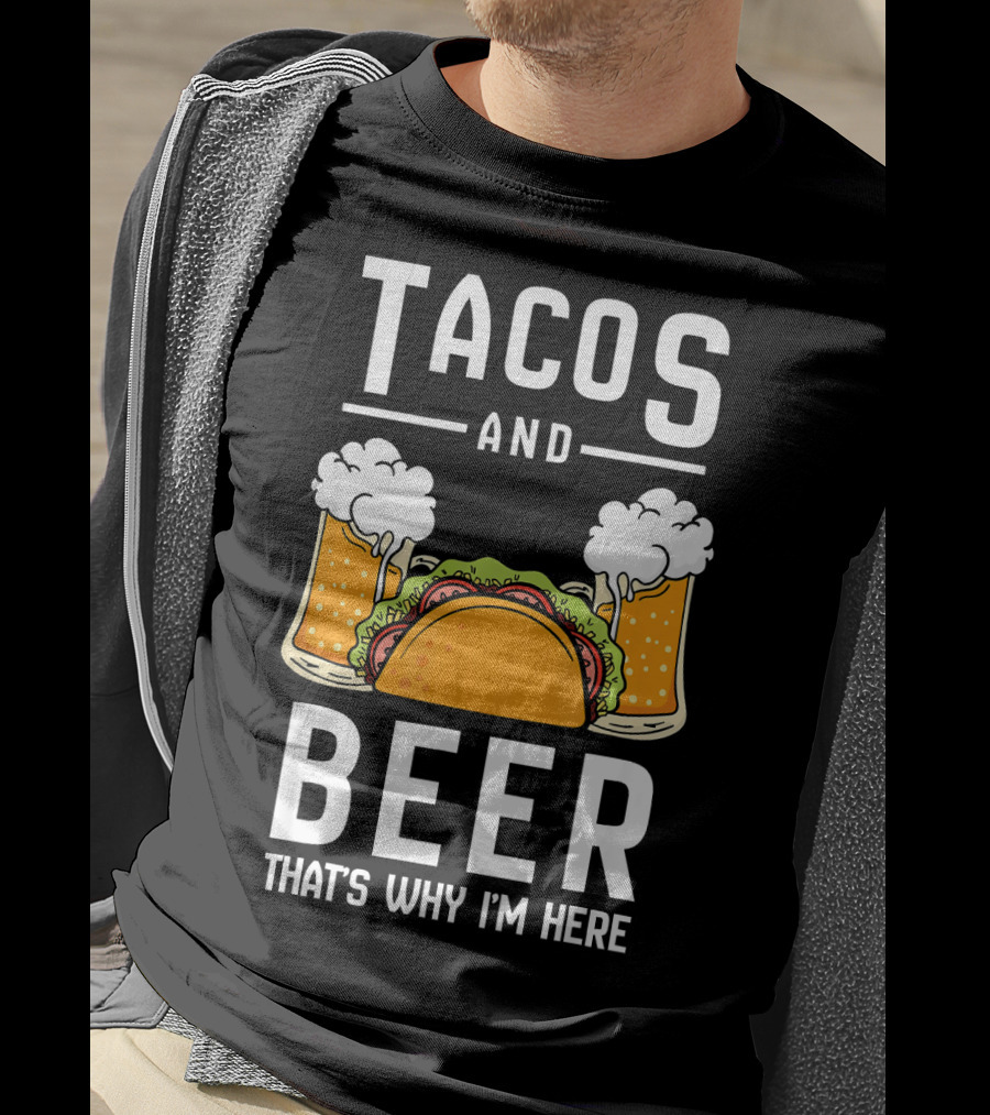 Tacos And Beer That's Why I'm Here Funny Taco Lover Mexican Cinco T-Shirt