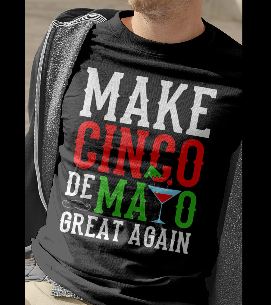 Make Cinco De Mayo Great Again Funny Mex Mustache Cocktail Flag T-Shirt