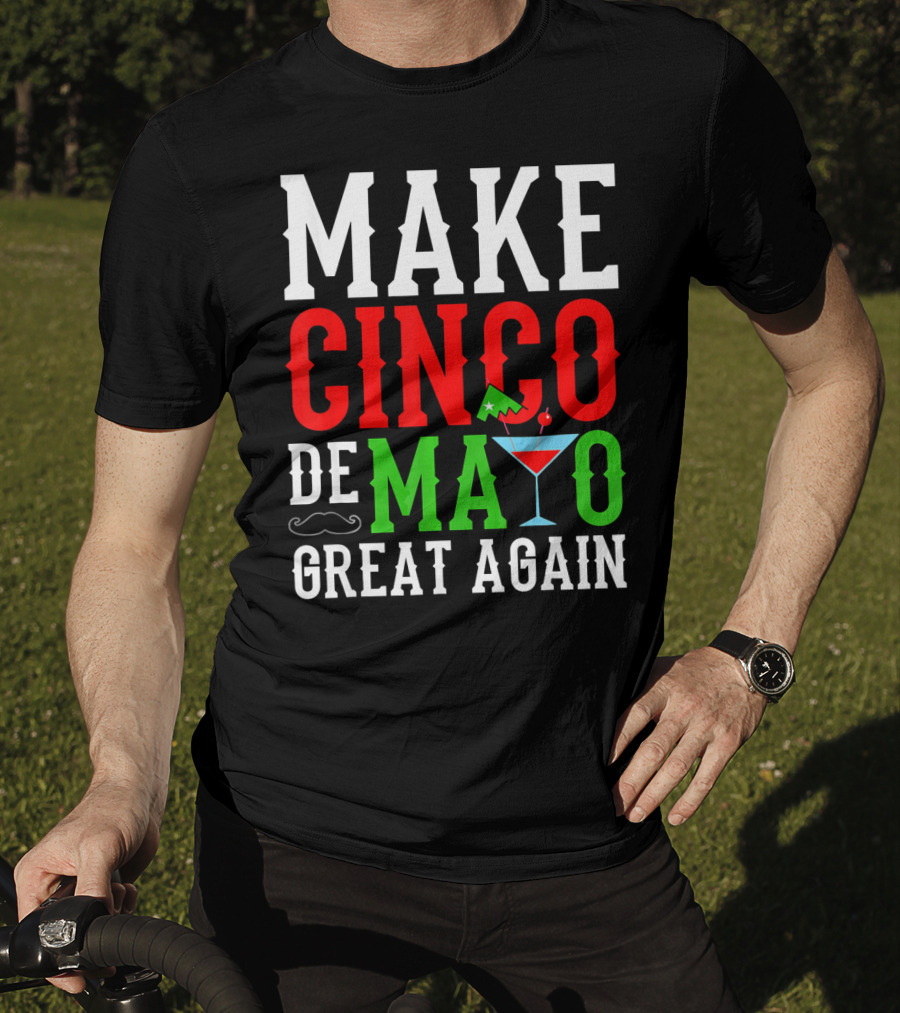 Make Cinco De Mayo Great Again Funny Mex Mustache Cocktail Flag T-Shirt