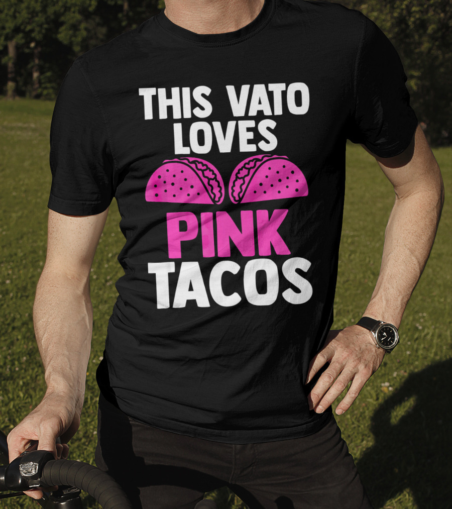 This Vato Loves Pink Tacos Funny Mexican Cinco De Mayo T-Shirt