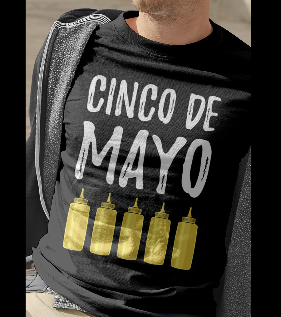 Cinco De Mayo Mayonnaise Bottles Funny Cinco De T-Shirt