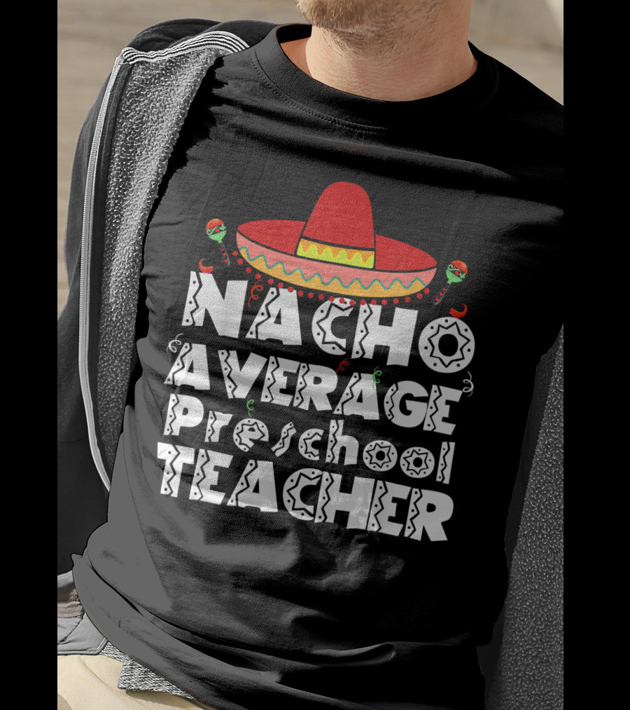 Nacho Average Preschool Teacher Cinco De Mayo Sombrero Chili Peppers T-Shirt