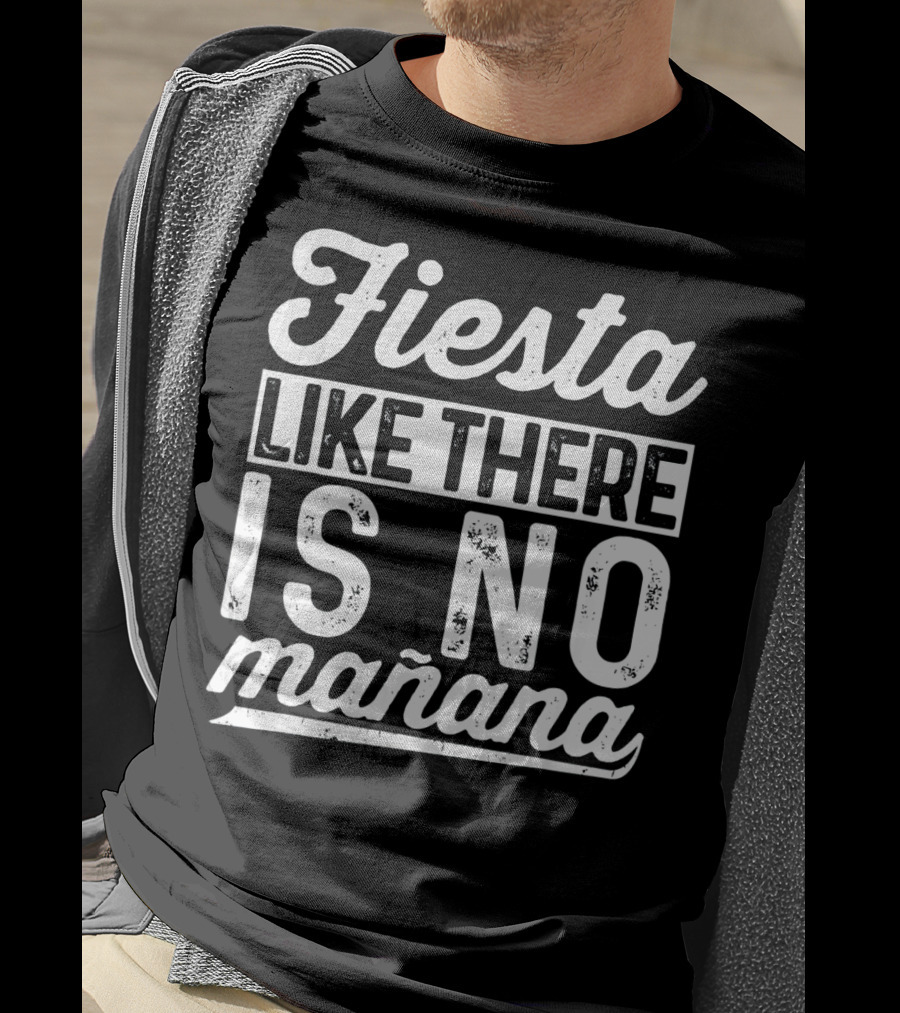 Fiesta Like There Is No Mañana Funny Cinco De Mayo T-Shirt