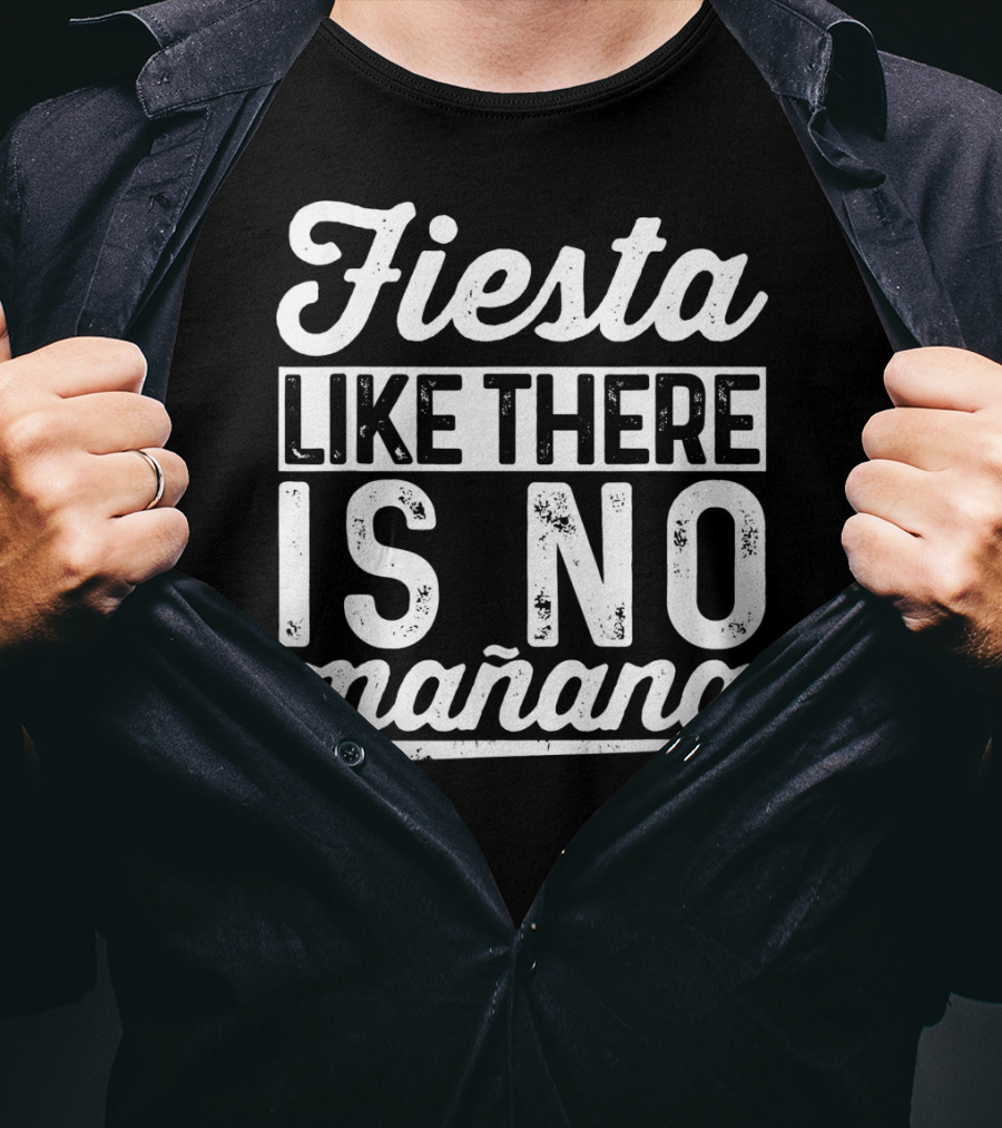 Fiesta Like There Is No Mañana Funny Cinco De Mayo T-Shirt