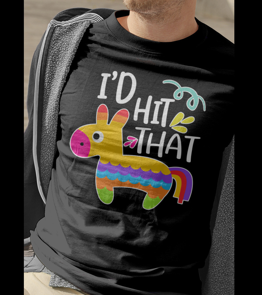 I'd Hit That Pinata Colorful Fiesta Novelty Phrase T-Shirt