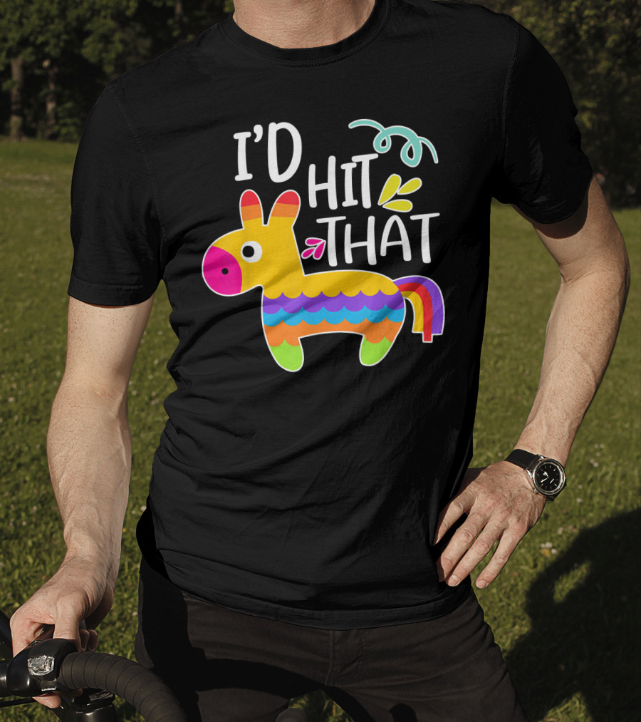 I'd Hit That Pinata Colorful Fiesta Novelty Phrase T-Shirt