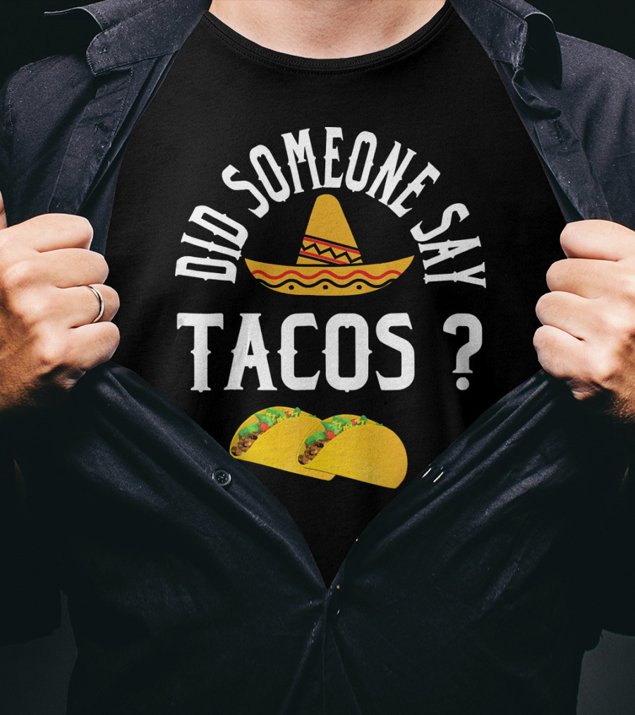 Did Someone Say Tacos Sombrero Mexican Food Humor T-Shirt