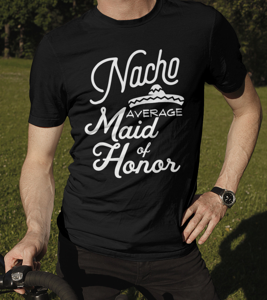Nacho Average Maid Of Honor Sombrero Fun Cinco De Mayo T-Shirt