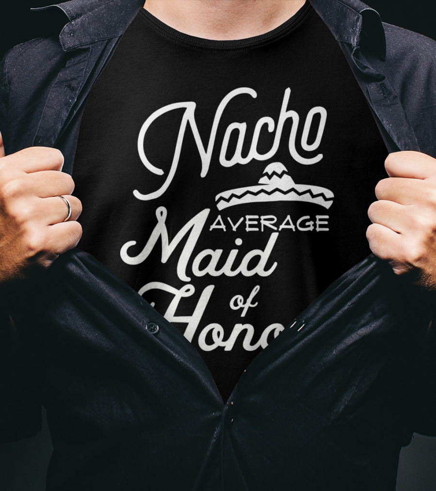 Nacho Average Maid Of Honor Sombrero Fun Cinco De Mayo T-Shirt