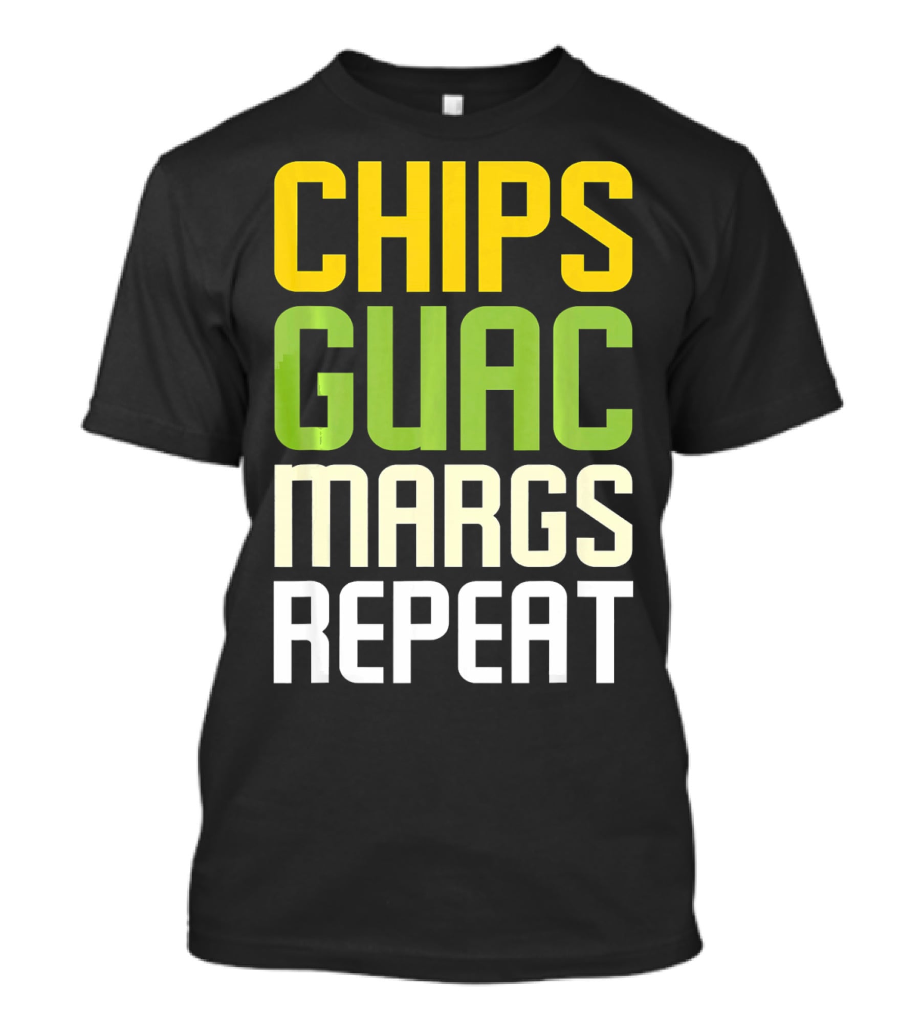 Chips Guac Margs Repeat Funny Cin Classic Text T-Shirt