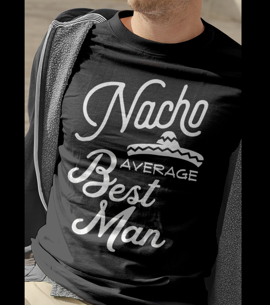 Nacho Average Best Man Sombrero T-Shirt