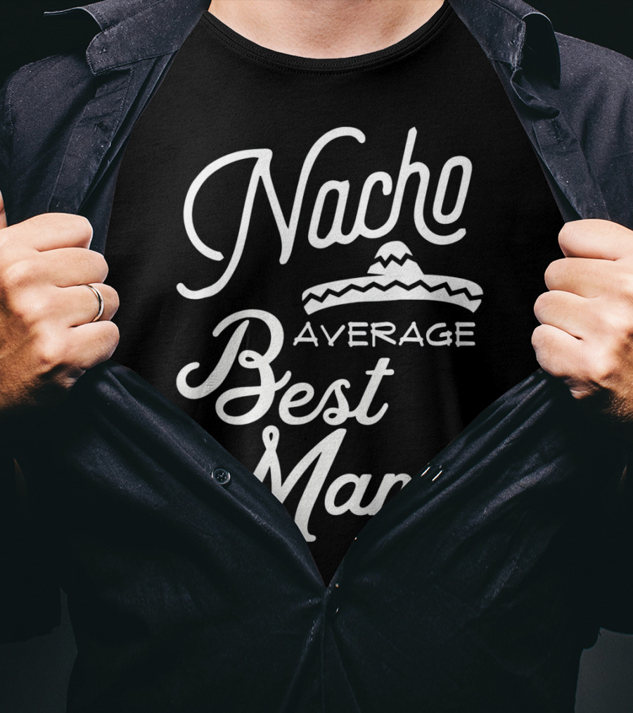 Nacho Average Best Man Sombrero T-Shirt