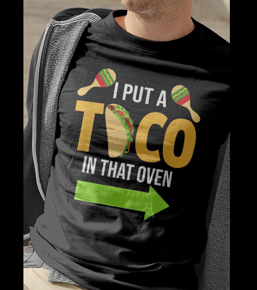 Mens I Put A Taco In That Oven Dad To Be Maracas Fun T-Shirt