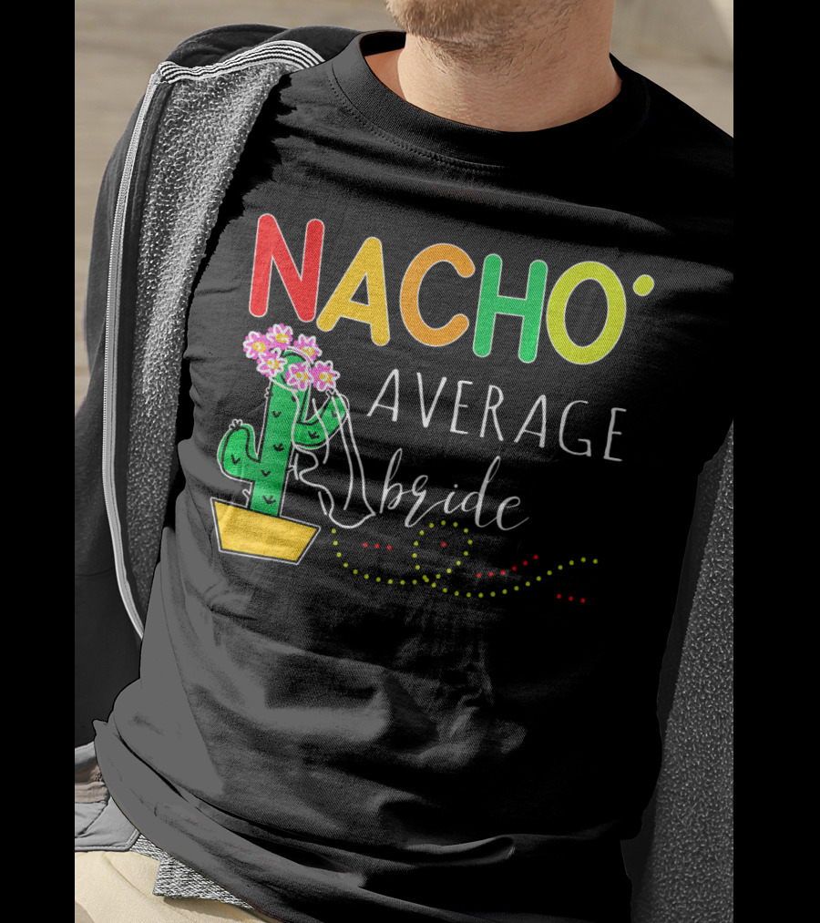 Nacho Average Bride Cactus Cinco De Mayo Funny T-Shirt
