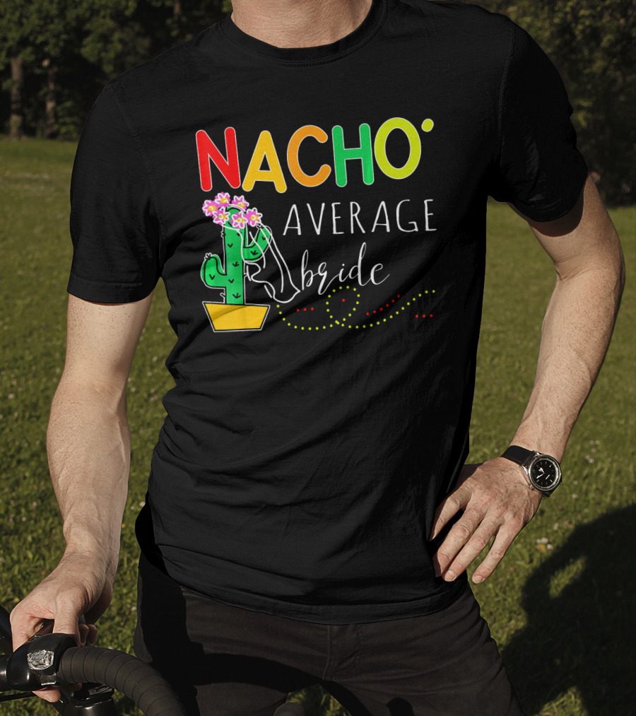 Nacho Average Bride Cactus Cinco De Mayo Funny T-Shirt