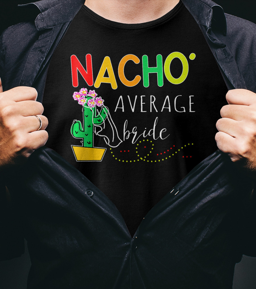 Nacho Average Bride Cactus Cinco De Mayo Funny T-Shirt