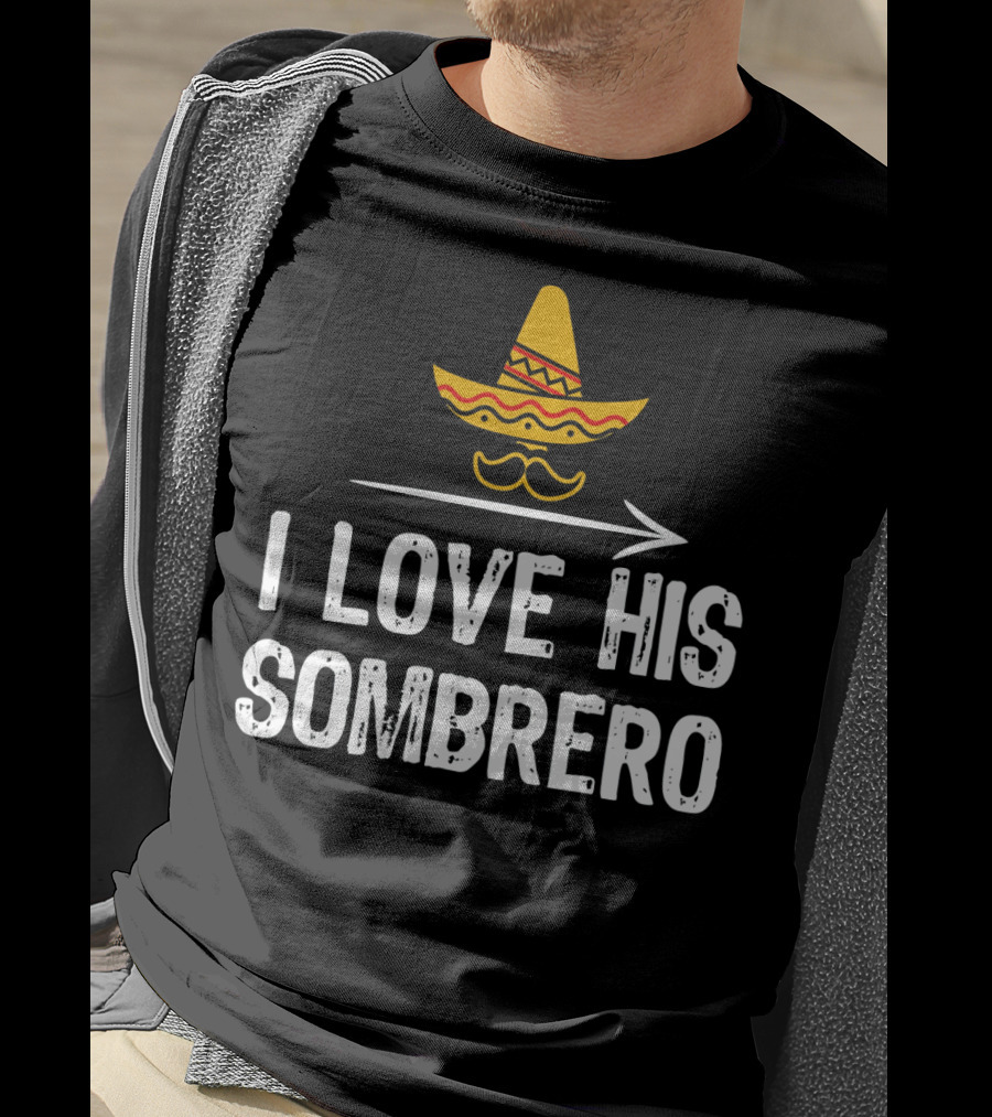 I Love His Sombrero Cinco De Mayo T-Shirt