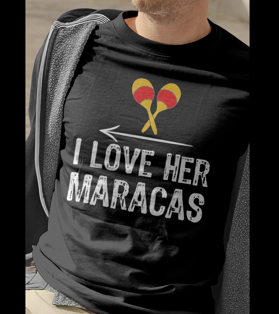I Love Her Maracas Funny Cinco De Mayo Festive Celebration T-Shirt