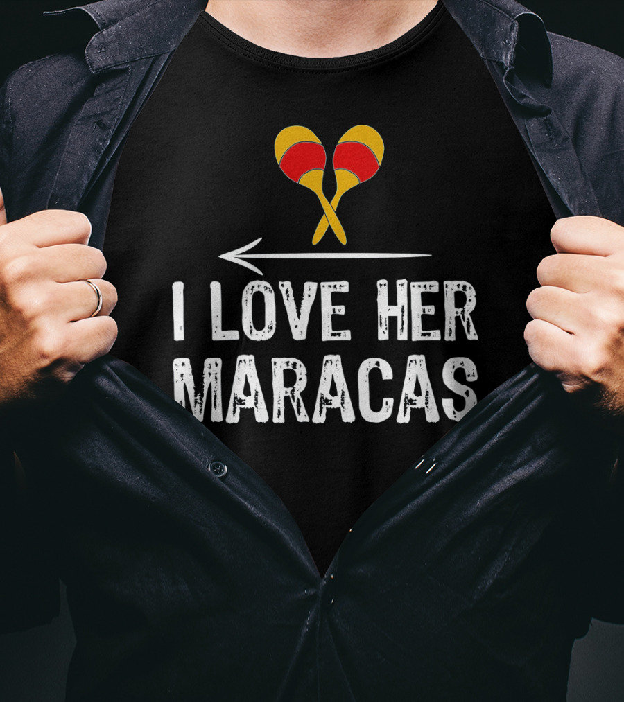 I Love Her Maracas Funny Cinco De Mayo Festive Celebration T-Shirt