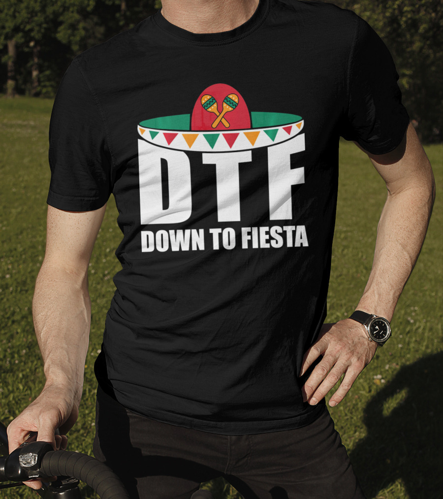 DTF Down To Fiesta Sombrero Maracas Cinco Fiesta T-Shirt