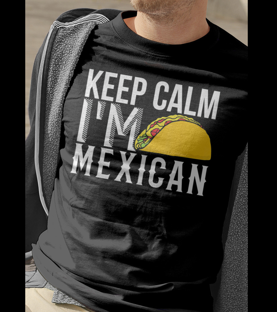Keep Calm I'm Mexican Taco Cinco De Mayo T-Shirt