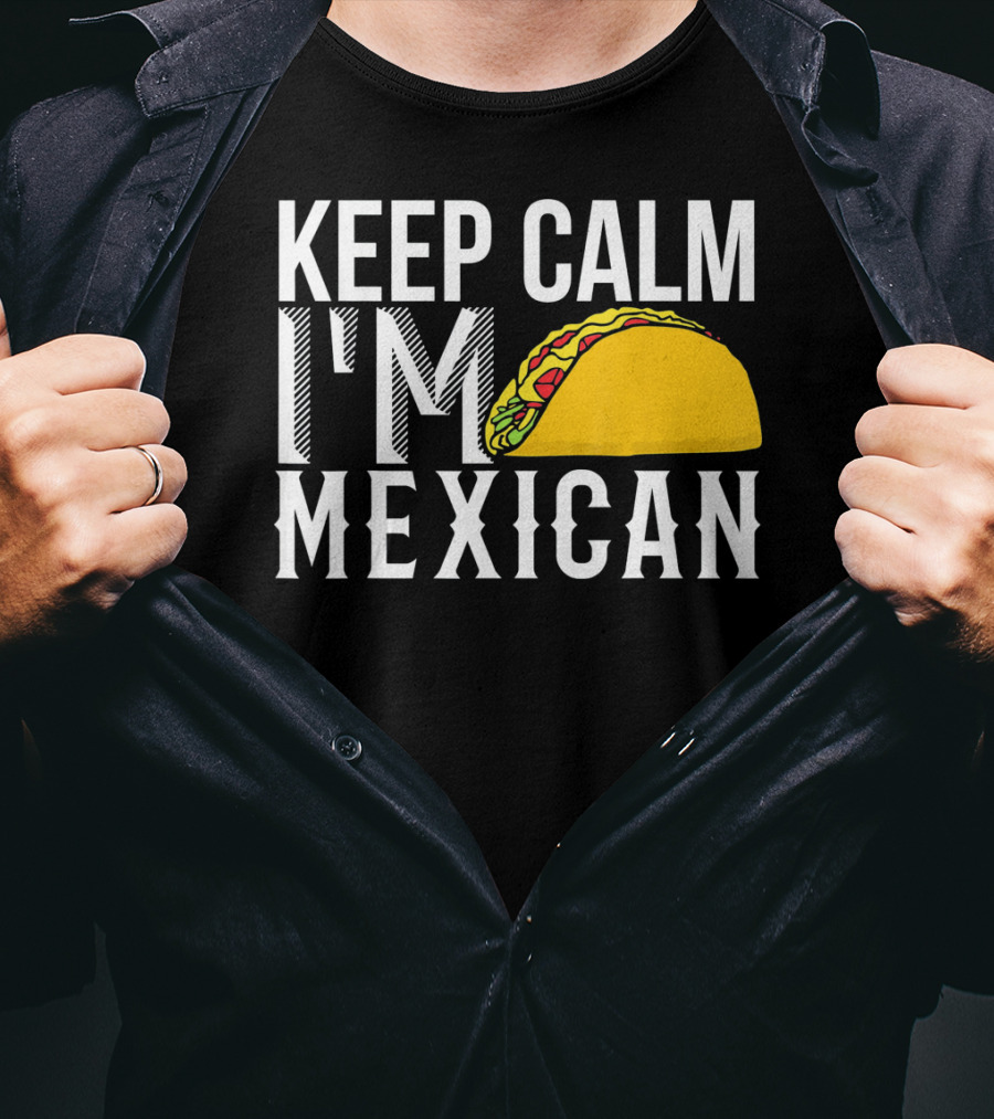 Keep Calm I'm Mexican Taco Cinco De Mayo T-Shirt
