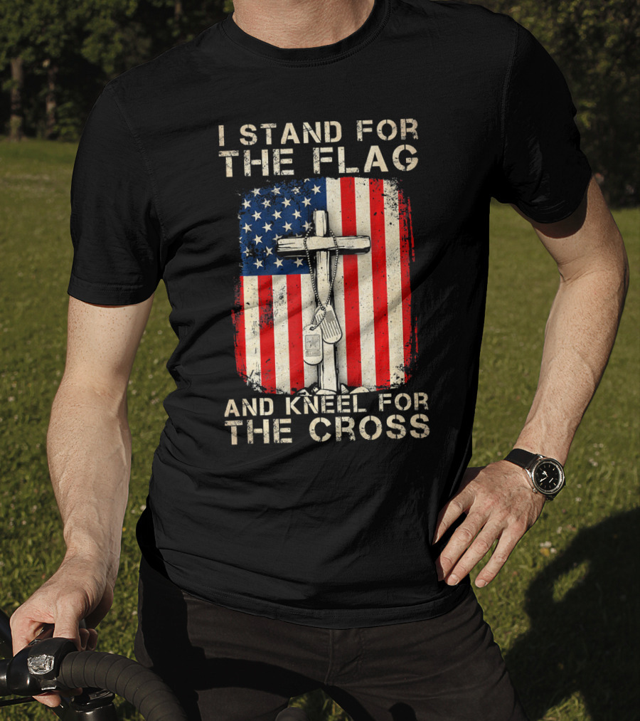 I Stand For The Flag And Kneel For The Cross T-Shirt