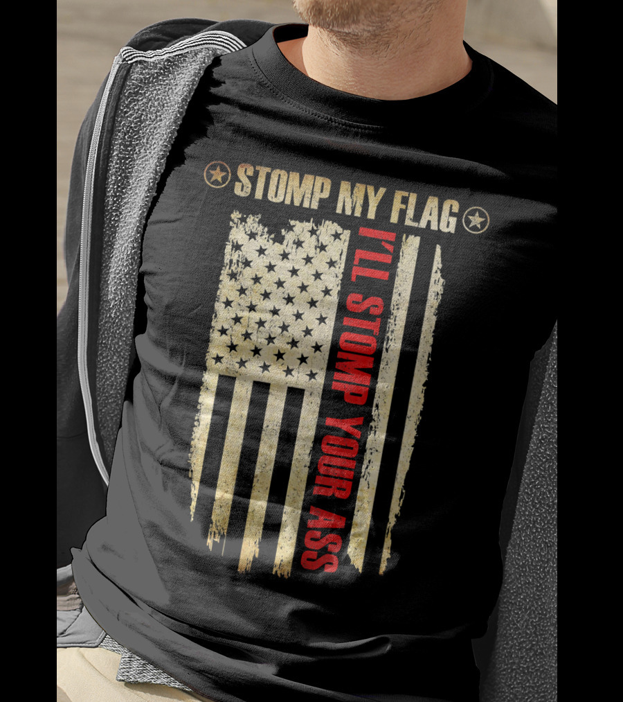 STOMP MY FLAG I'LL STOMP YOUR ASS American Flag T-Shirt