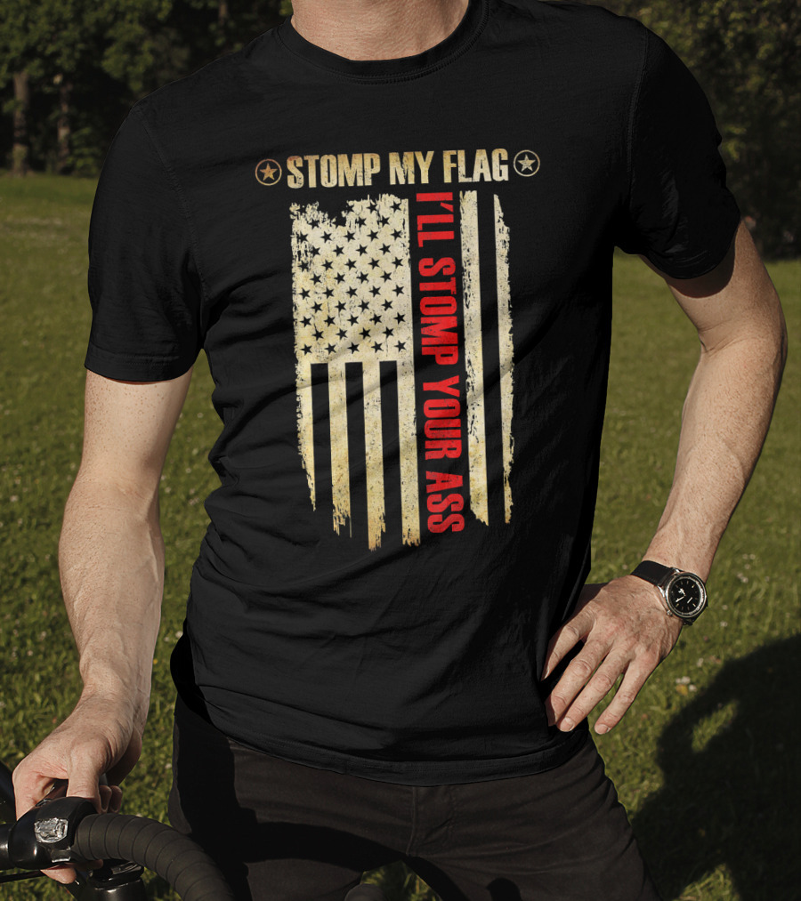 STOMP MY FLAG I'LL STOMP YOUR ASS American Flag T-Shirt