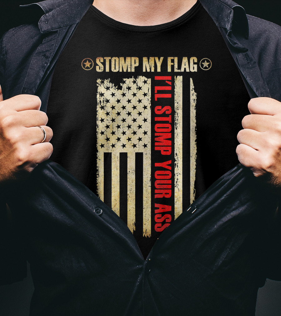 STOMP MY FLAG I'LL STOMP YOUR ASS American Flag T-Shirt