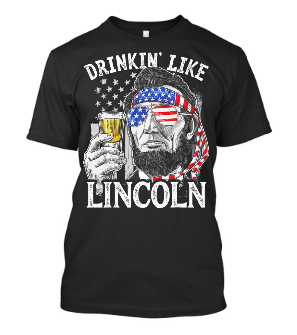 DRINKIN' LIKE LINCOLN 4TH OF JULY T-Shirt
