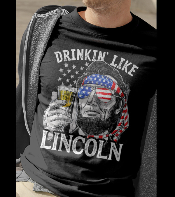 DRINKIN' LIKE LINCOLN 4TH OF JULY T-Shirt