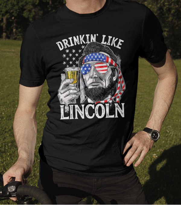 DRINKIN' LIKE LINCOLN 4TH OF JULY T-Shirt