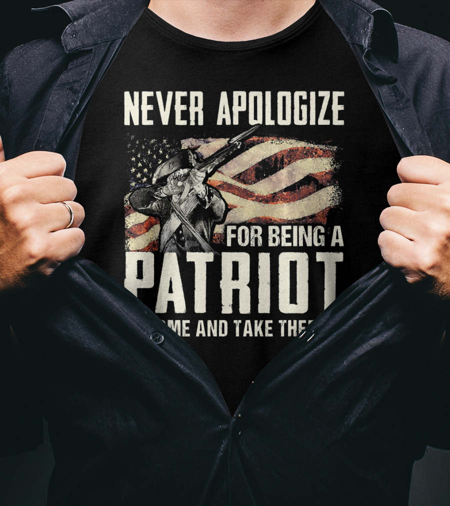 Never Apologize For Being A Patriot Come And Take Them T-Shirt