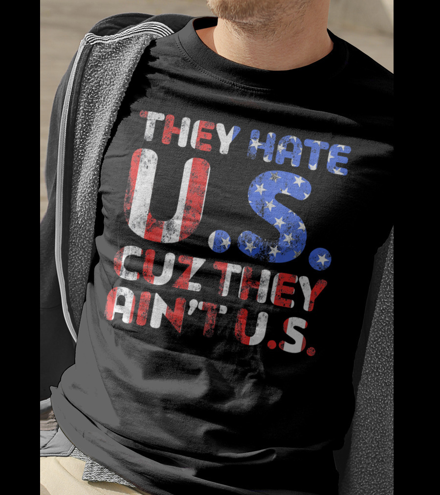 They Hate U.s. Cuz They Ain't U.s T-Shirt