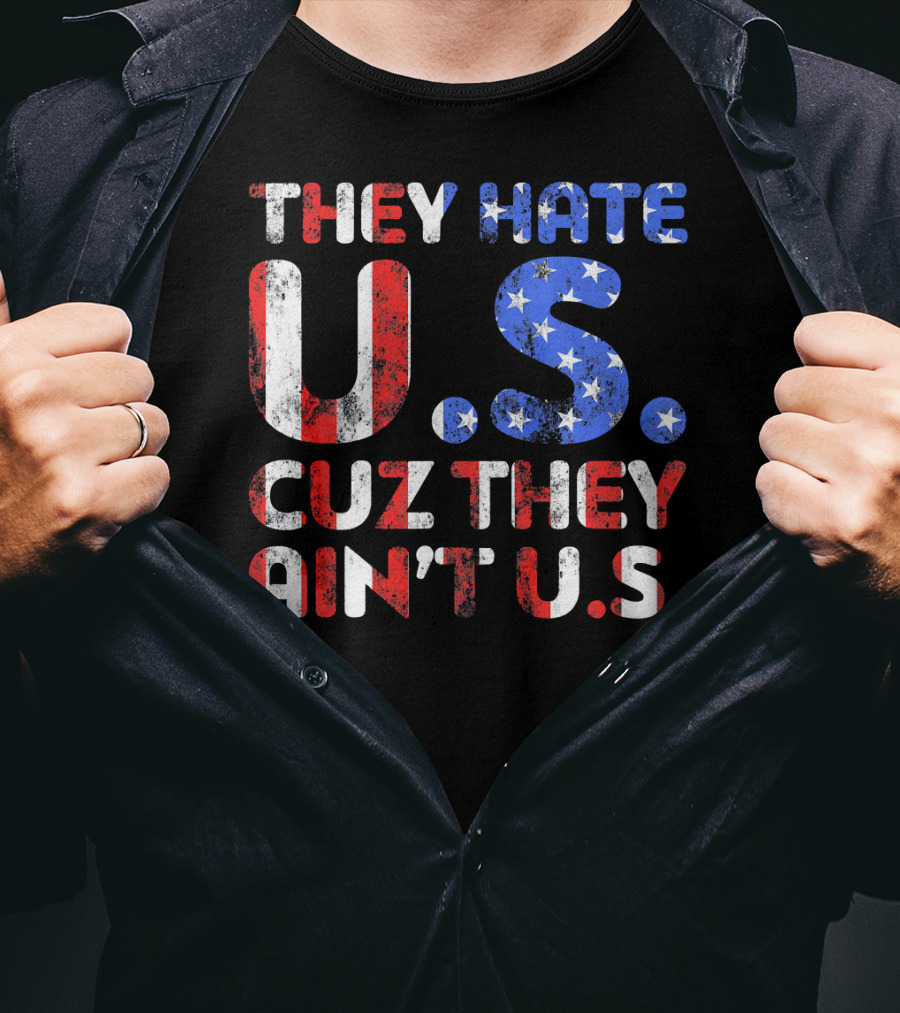 They Hate U.s. Cuz They Ain't U.s T-Shirt
