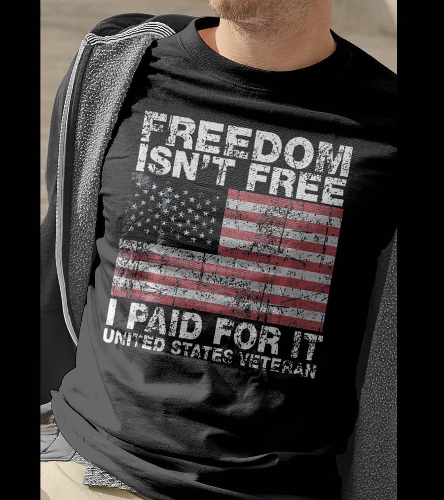 Freedom Isn't Free I Paid For It United States Veteran USA Flag T-Shirt