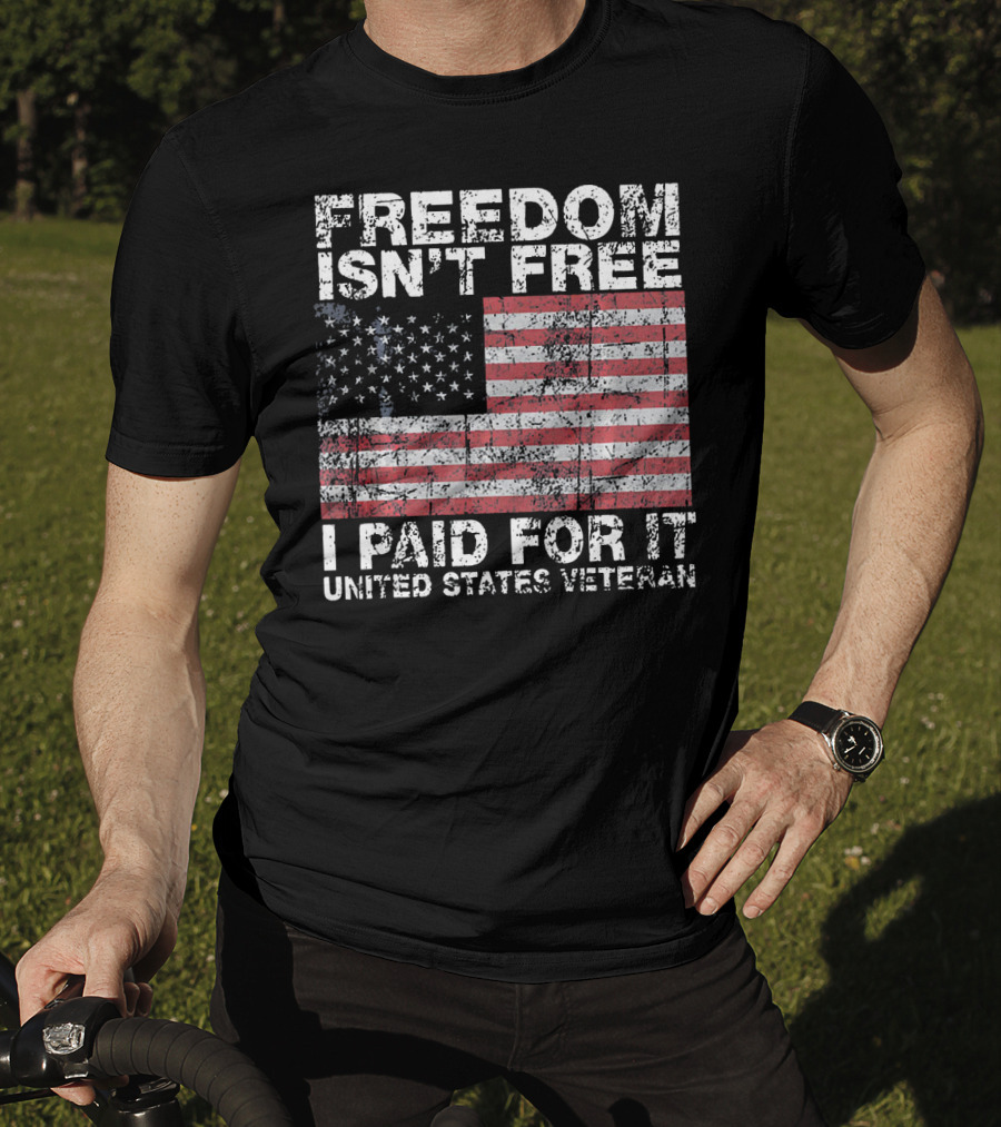 Freedom Isn't Free I Paid For It United States Veteran USA Flag T-Shirt