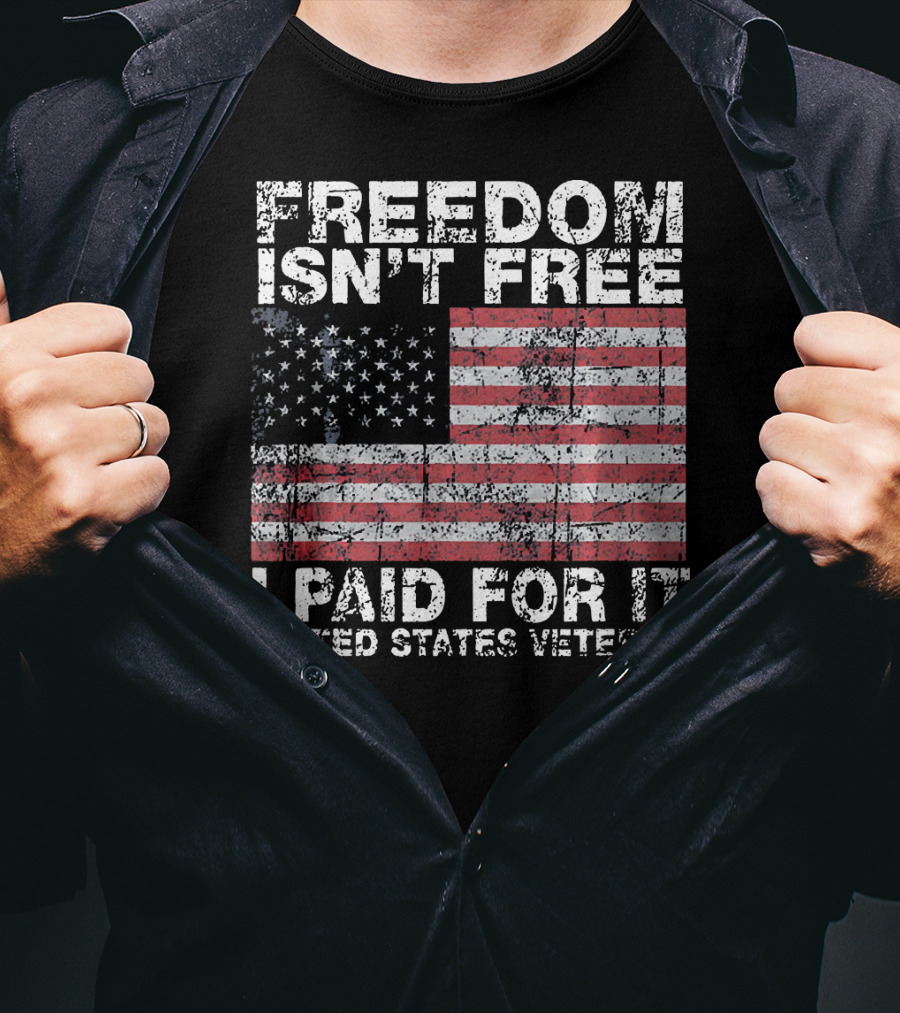 Freedom Isn't Free I Paid For It United States Veteran USA Flag T-Shirt