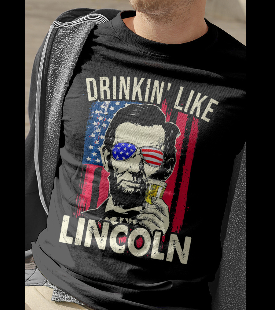 Drinkin Like Lincoln Abe Abraham Fourth Of July American Flag Sunglasses T-Shirt
