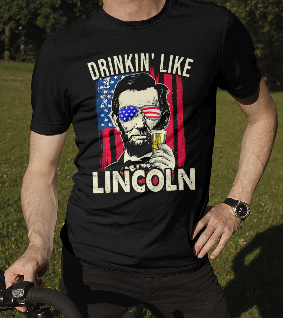 Drinkin Like Lincoln Abe Abraham Fourth Of July American Flag Sunglasses T-Shirt
