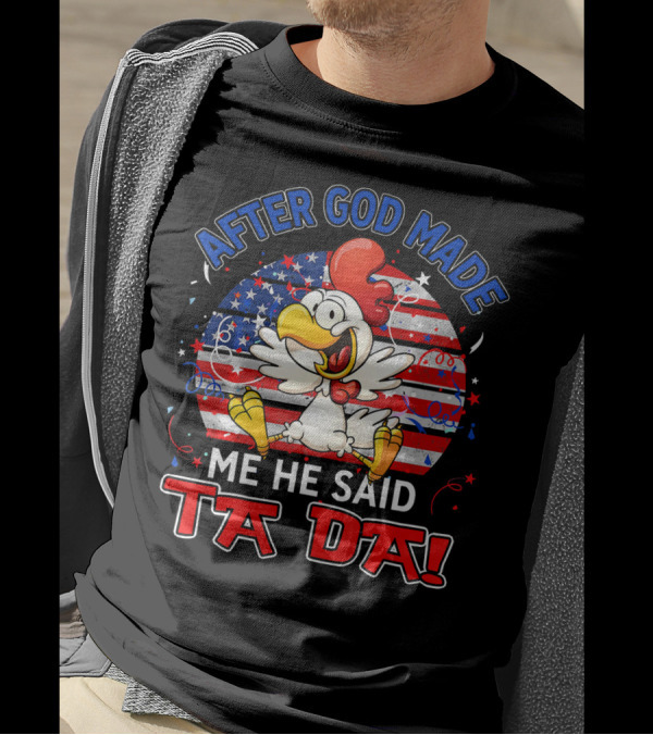 After God Made Me He Said Ta Da Patriotic Chicken USA Flag T-Shirt