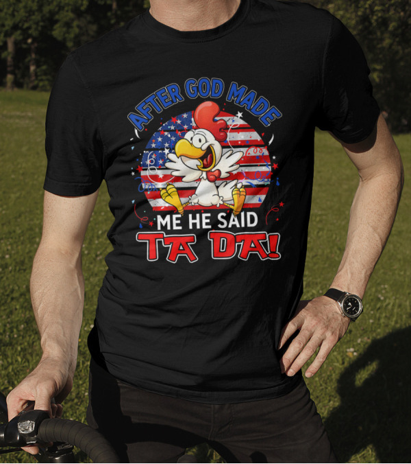 After God Made Me He Said Ta Da Patriotic Chicken USA Flag T-Shirt