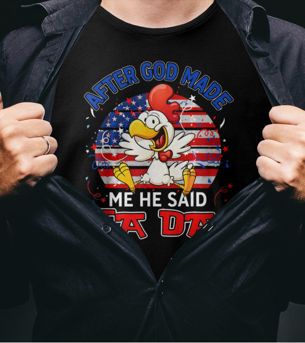 After God Made Me He Said Ta Da Patriotic Chicken USA Flag T-Shirt