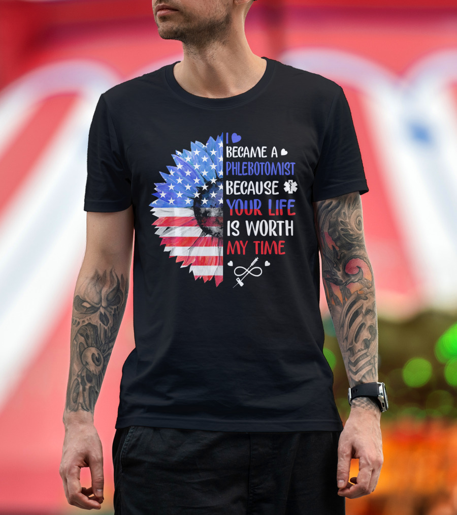 I Became A Phlebotomist Because Your Life Is Worth My Time American Flag Heartbeat Flower T-Shirt