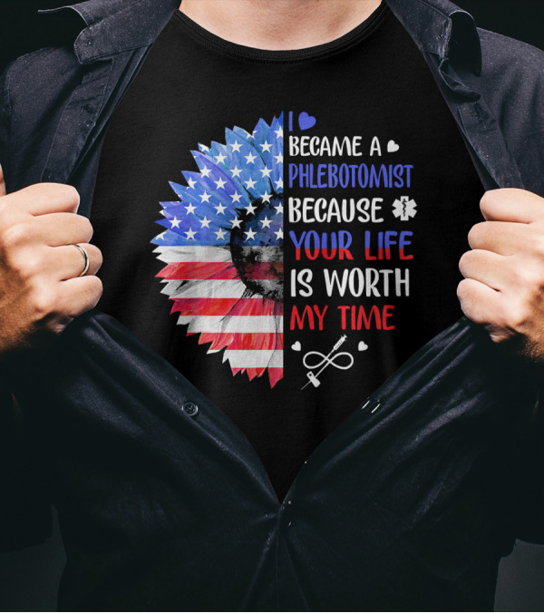 I Became A Phlebotomist Because Your Life Is Worth My Time American Flag Heartbeat Flower T-Shirt