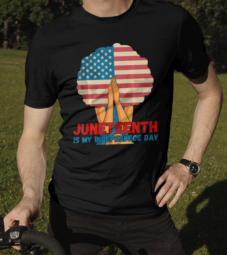 Juneteenth Is My Independence Day With American Flag Afro And Praying Hands T-Shirt