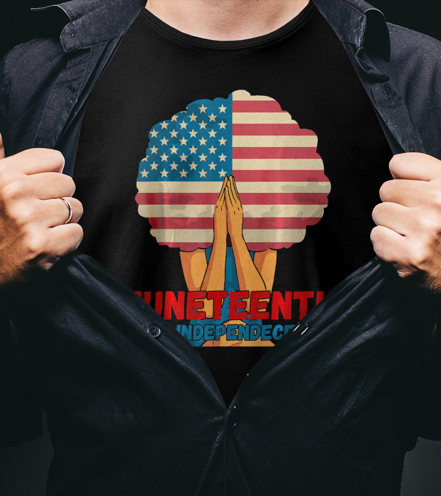 Juneteenth Is My Independence Day With American Flag Afro And Praying Hands T-Shirt