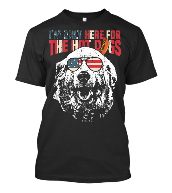 I'm Only Here For The Hot Dogs Great Pyrenees Funny 4th Of July T-Shirt