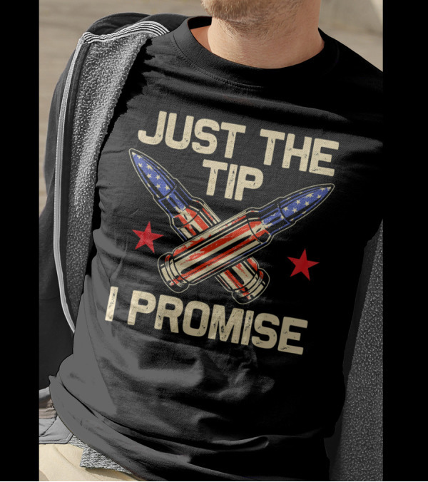 Just The Tip I Promise American Flag Bullets T-Shirt